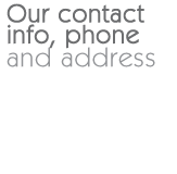 our phone, address and contact info