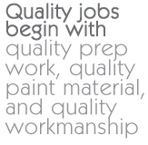 Quality jobs begin with quality prep work, quality paint material and quality workmanship